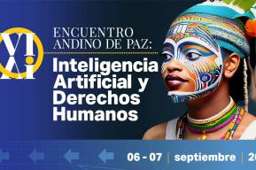 El VI Encuentro Andino de Paz, un precedente sólido en el campo de la Inteligencia Artificial y los Derechos Humanos