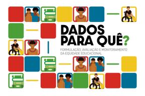 Dados para quê? Formulação, avaliação e monitoramento da equidade educacional no Brasil