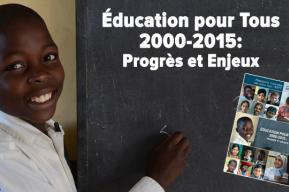 Le Rapport mondial de suivi 2015 sur l’Éducation pour tous 2000-2015 : Progrès et enjeux 